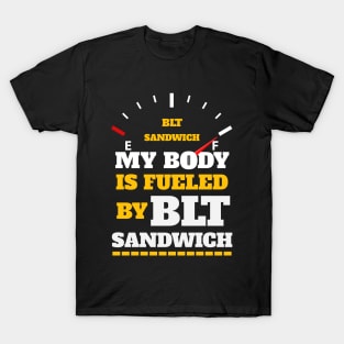 Sarcastic Saying - My Body Is Fueled By BLT Sandiwch - Funny Thanksgiving Quotes Gift Ideas For Food Lovers T-Shirt